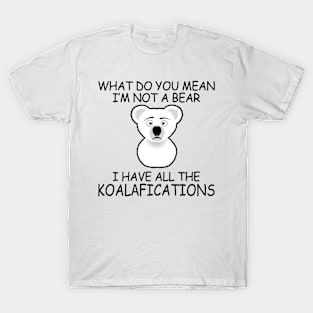 I Have All The Koalafications T-Shirt